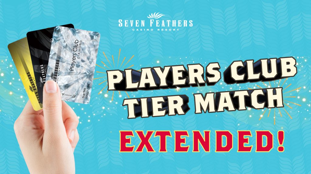 Seven Feathers Casino Resort Is Offering Players Club Tier Match.